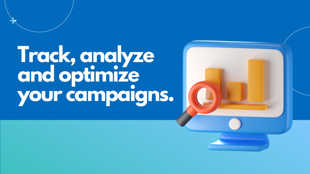 Track, analyze and optimize your campaigns.