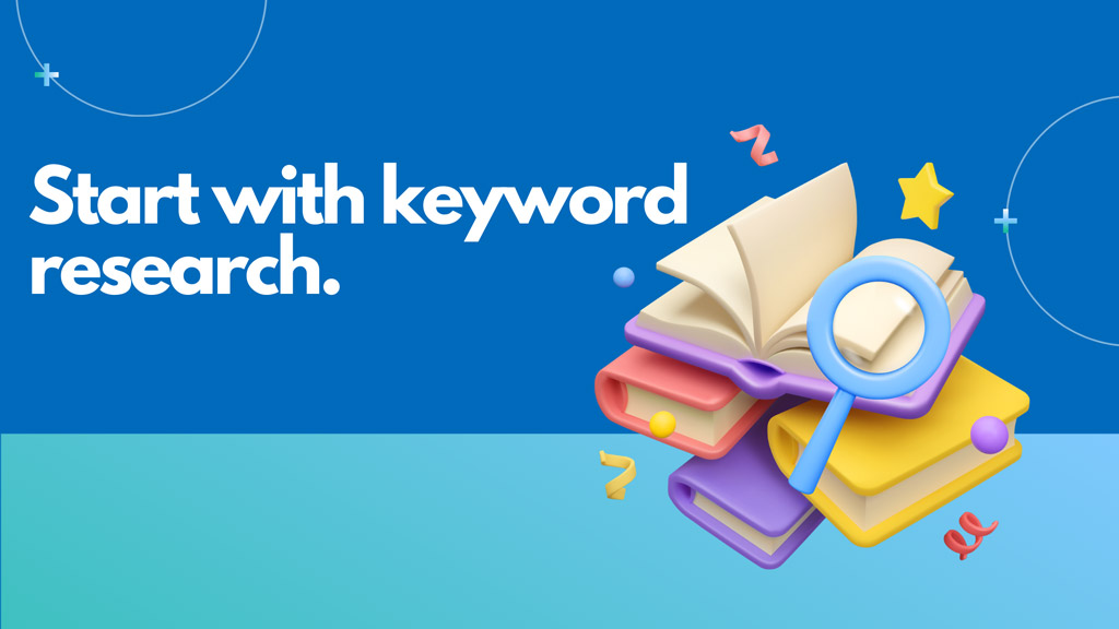 Start with keyword research.